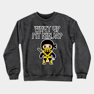 Whut Up My Ninja? Crewneck Sweatshirt